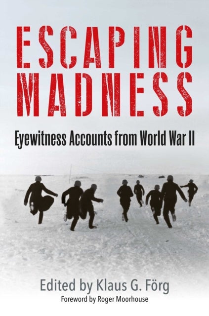 Escaping Madness - Eyewitness Accounts from World War II