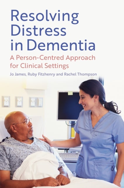 Resolving Distress in Dementia - A Person-Centred Approach for Clinical Settings