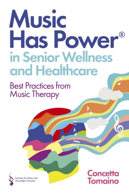 Bilde av Music Has Power¿ In Senior Wellness And Healthcare Av Concetta Tomaino, The Institute Of Music And Neurologic Function