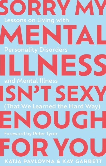 Sorry My Mental Illness Isn't Sexy Enough for You - Lessons on Living with Personality Disorders and Mental Illness (That We Learned the Hard Way)