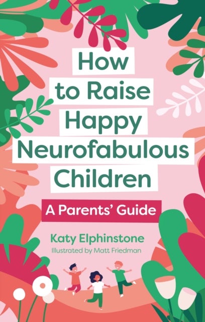 How to Raise Happy Neurofabulous Children - A Parents' Guide