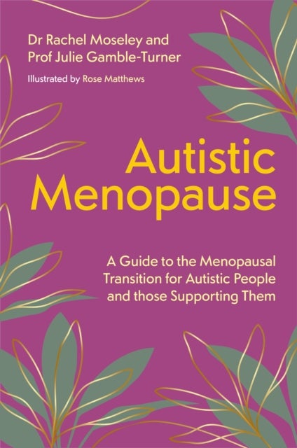 Autistic Menopause - A Guide to the Menopausal Transition for Autistic People and those Supporting Them