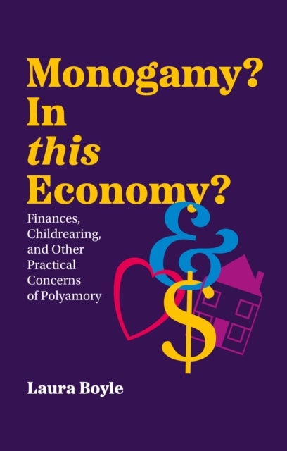 Monogamy? In this Economy? - Finances, Childrearing, and Other Practical Concerns of Polyamory
