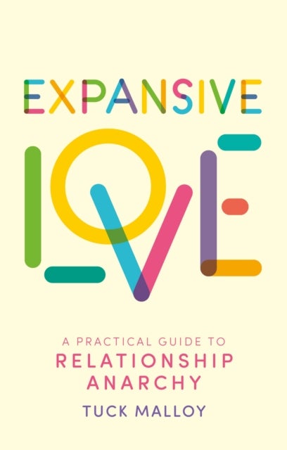 Expansive Love - A Practical Guide to Relationship Anarchy