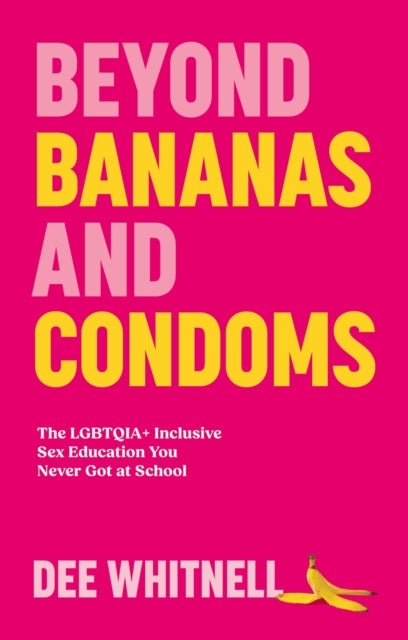 Beyond Bananas and Condoms - The LGBTQIA+ Inclusive Sex Education You Never Got at School