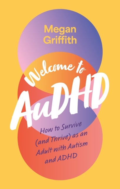 Welcome to AuDHD - How to Survive (and Thrive) as an Adult with Autism and ADHD