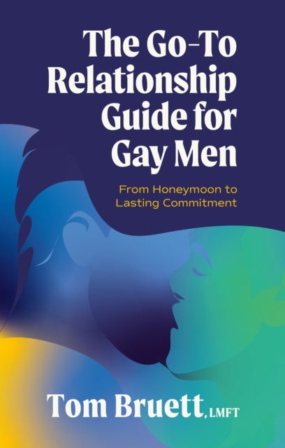 The Go-To Relationship Guide for Gay Men - From Honeymoon to Lasting Commitment