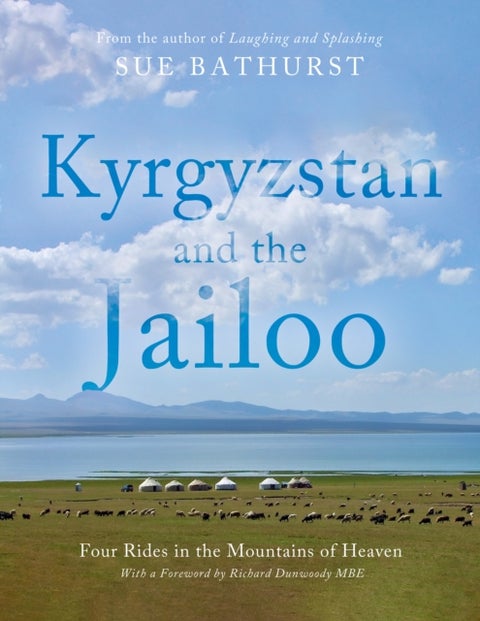 Kyrgyzstan and the Jailoo - Four Rides in the Mountains of Heaven