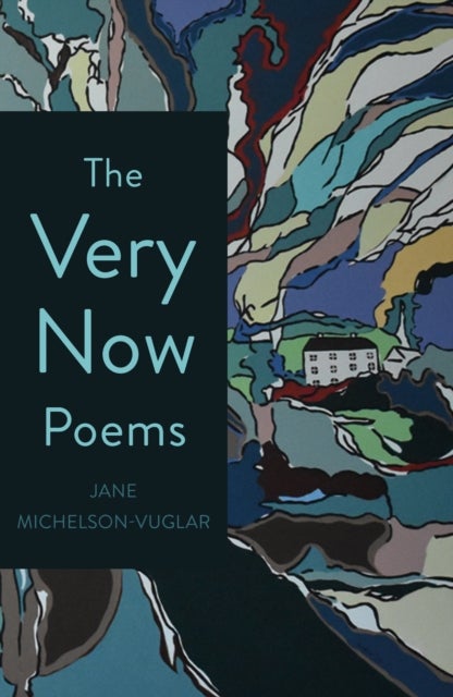 The Very Now Poems - A Confection of Imperfect Perfection