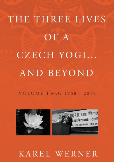 The Three Lives of a Czech Yogi and Beyond - Volume 2: 1968 - 2019 and beyond
