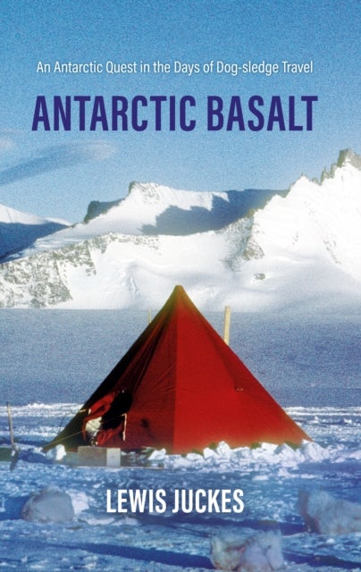 Antarctic Basalt - An Antarctic Quest in the Days of Dog-sledge Travel