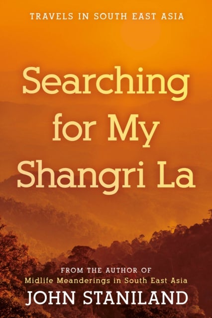Searching for My Shangri La - Travels in S E Asia