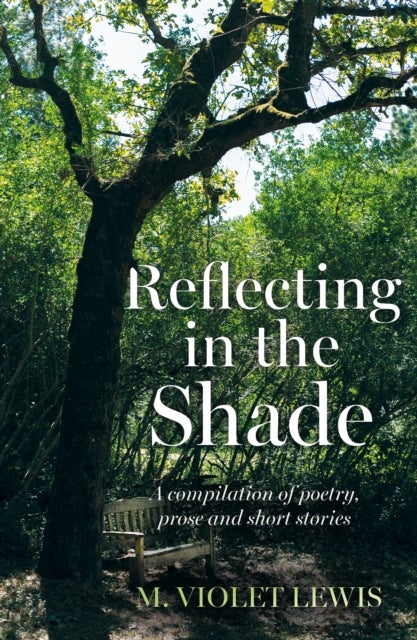 Reflecting in the Shade - A compilation of poetry, prose and short stories