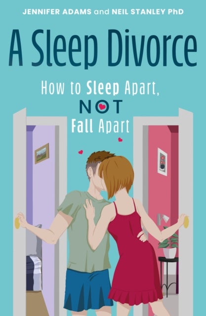 Bilde av A Sleep Divorce: How To Sleep Apart, Not Fall Apart Av Jennifer Adams, Neil Stanley