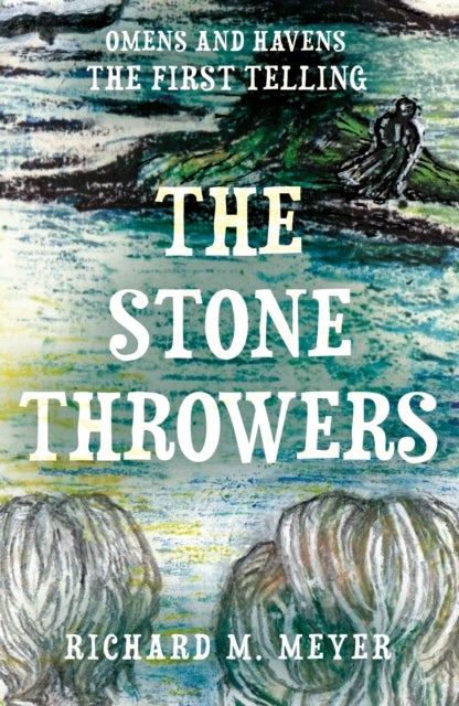 The Stone Throwers - The First Telling of the 'Omens & Havens' series
