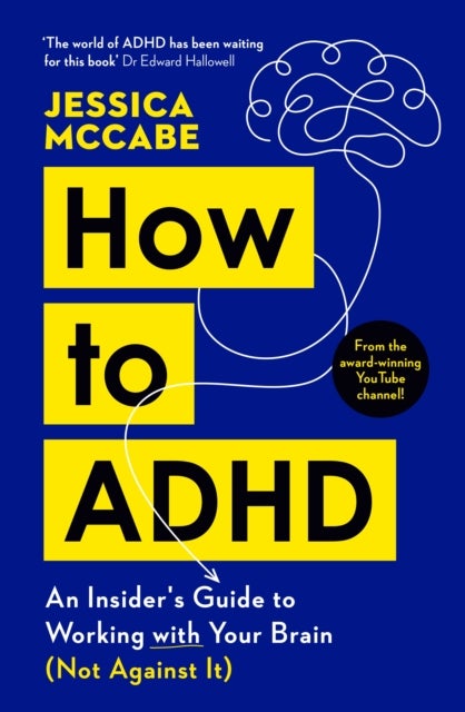 How to ADHD - An Insider's Guide to Working with Your Brain (Not Against It)