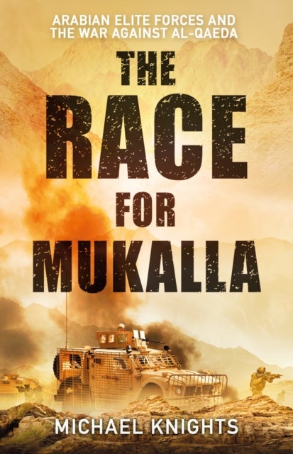 The Race for Mukalla - Arabian Elite Forces and the War Against Al-Qaeda