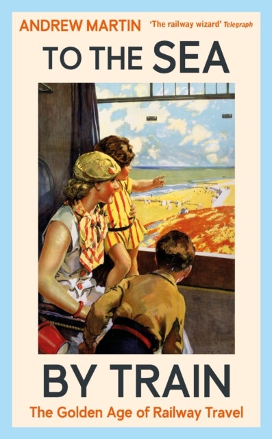 To the Sea by Train - The Golden Age of Railway Travel