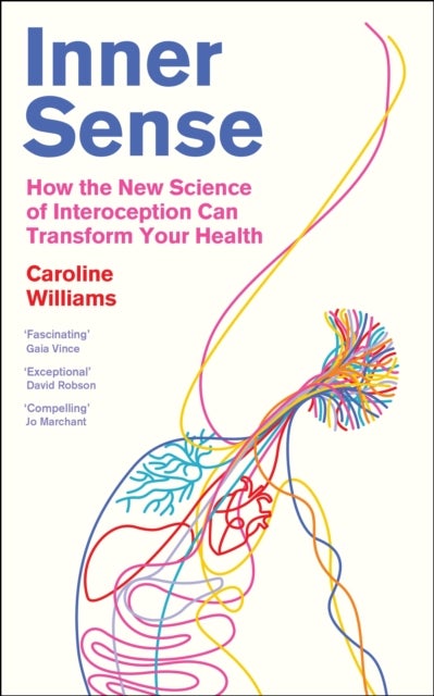 Inner Sense - How the New Science of Interoception Can Transform Your Health