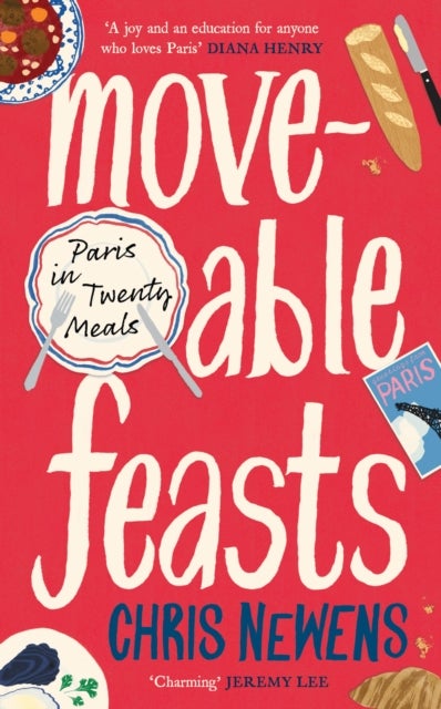 Moveable Feasts - Paris in Twenty Meals