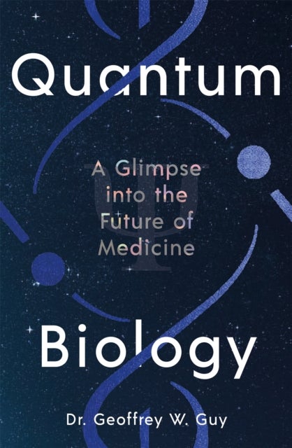 Quantum Biology - A glimpse into the future of medicine