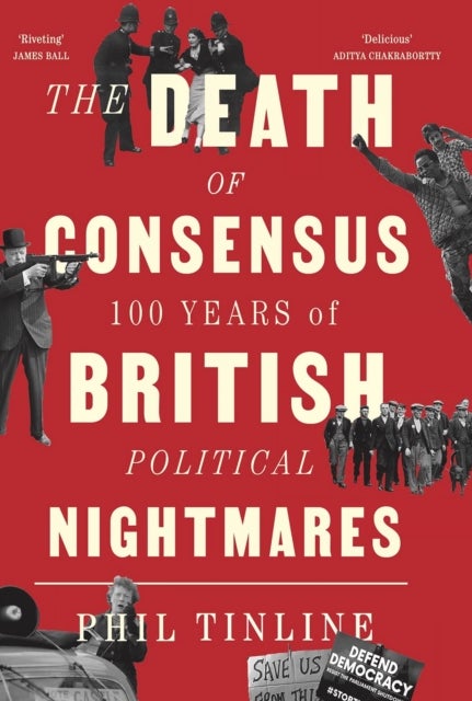 The Death of Consensus - 100 Years of British Political Nightmares