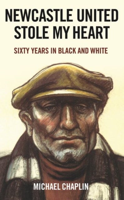 Newcastle United Stole My Heart - Sixty Years in Black and White