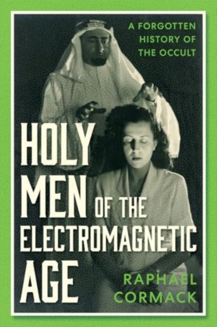 Holy Men of the Electromagnetic Age - A Forgotten History of the Occult