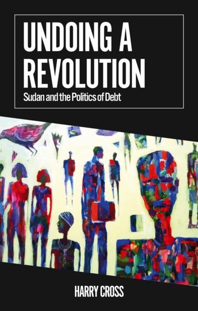 Undoing a Revolution - Sudan and the Politics of Debt