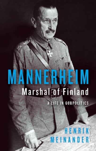 Mannerheim, Marshal of Finland - A Life in Geopolitics