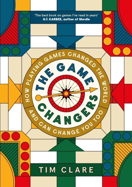 The Game Changers - How Playing Games Changed the World and Can Change You Too