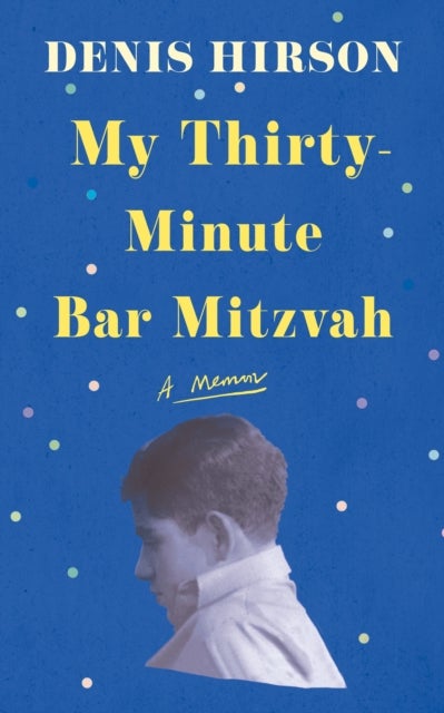 My Thirty-Minute Bar Mitzvah - A Memoir
