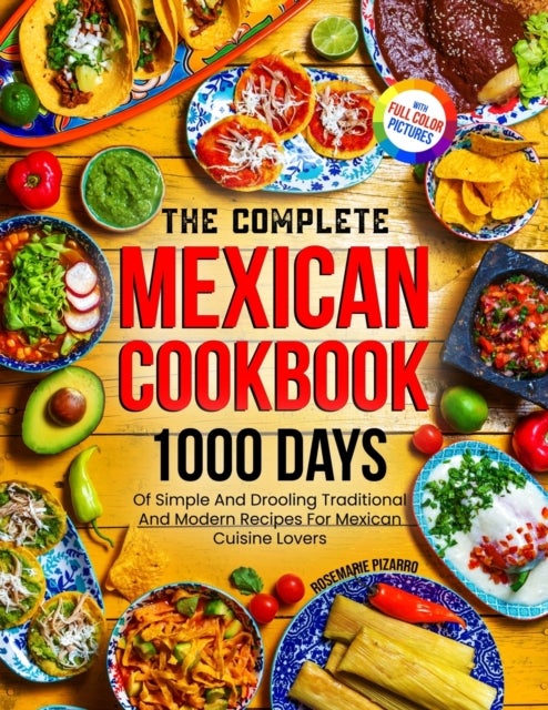 Bilde av The Complete Mexican Cookbook Av Rosemarie Pizarro