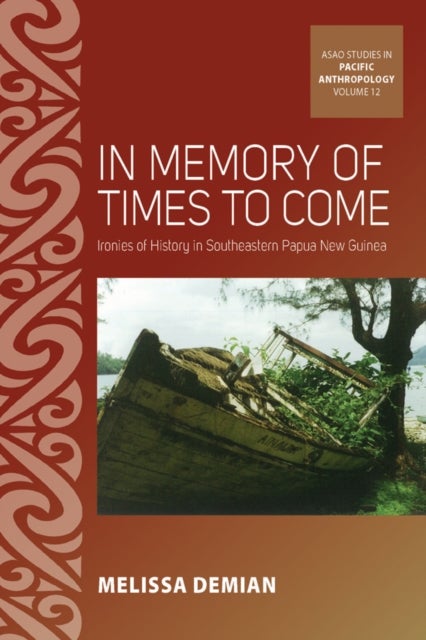 In Memory of Times to Come - Ironies of History in Southeastern Papua New Guinea