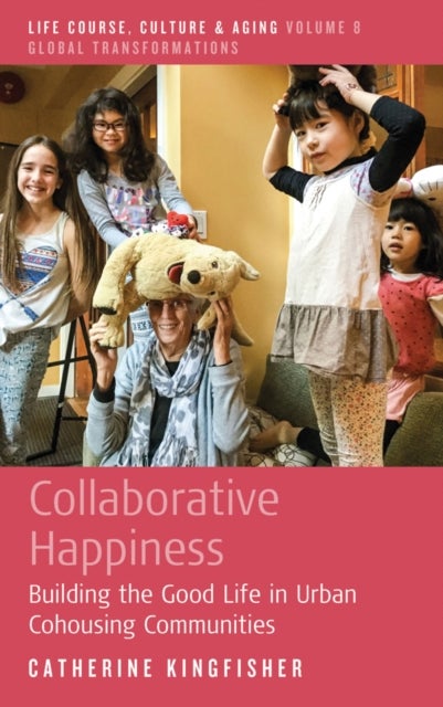 Collaborative Happiness - Building the Good Life in Urban Cohousing Communities