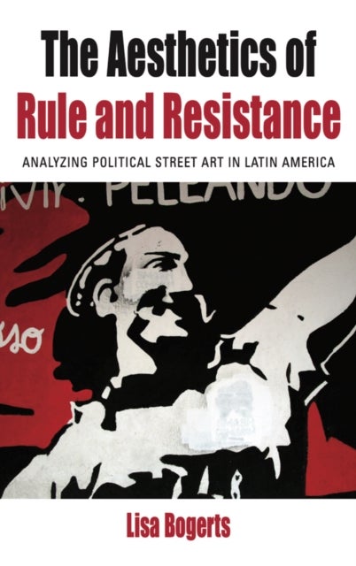The Aesthetics of Rule and Resistance - Analyzing Political Street Art in Latin America