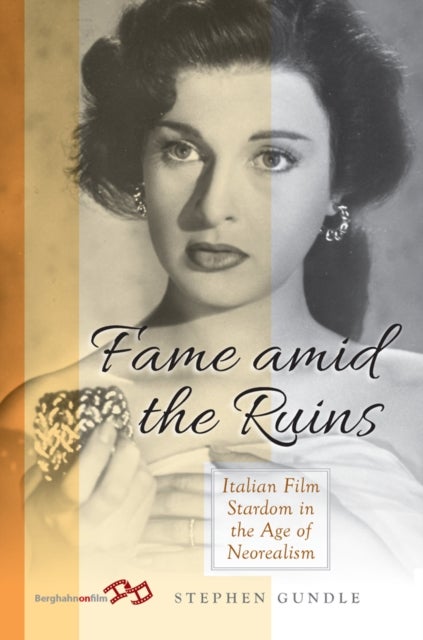 Fame Amid the Ruins - Italian Film Stardom in the Age of Neorealism