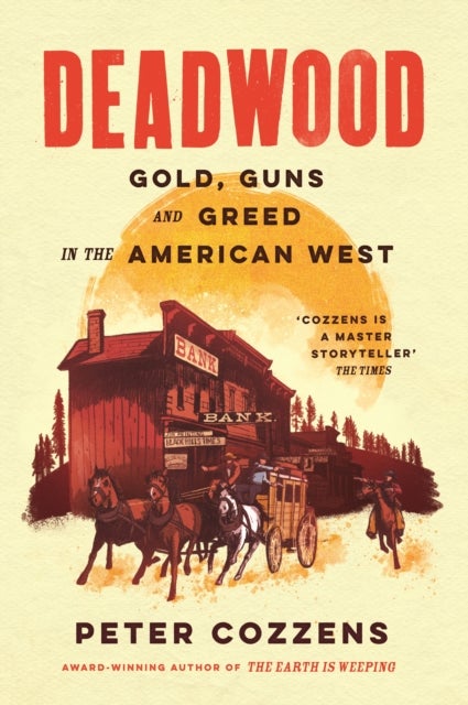 Deadwood - Gold, Guns and Greed in the American West