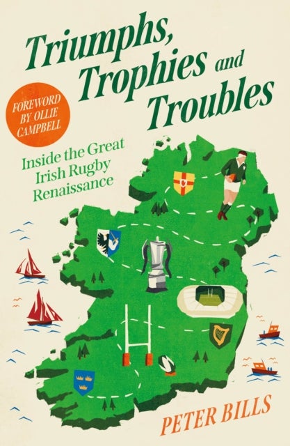 Triumphs, Trophies and Troubles - Inside the Great Irish Rugby Renaissance