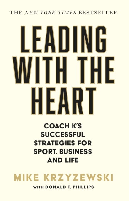 Leading with the Heart - Coach K's Successful Strategies for Sport, Business and Life