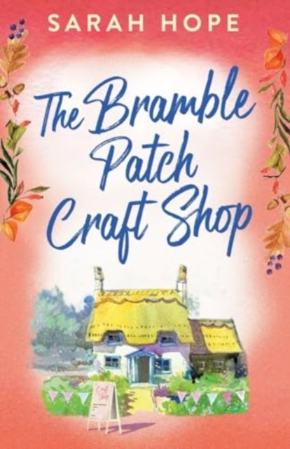 The Bramble Patch Craft Shop - The utterly heartwarming, uplifting, cozy romance from Sarah Hope