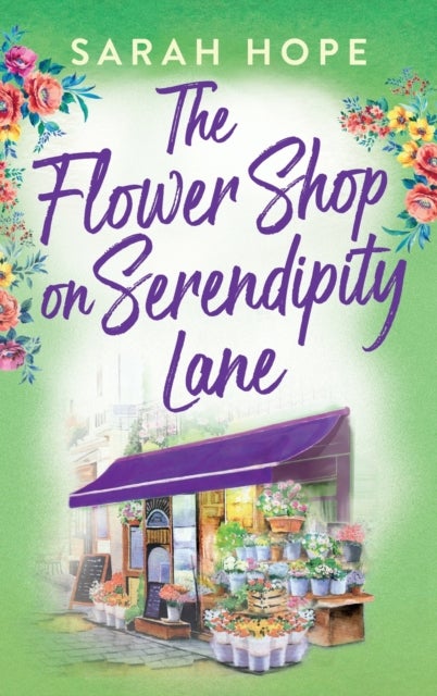 The Flower Shop on Serendipity Lane - A heartwarming, feel-good, romantic read from Sarah Hope for 2024