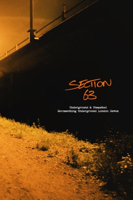 Section 63 - Underground & Unmasted - Documenting Underground London Raves