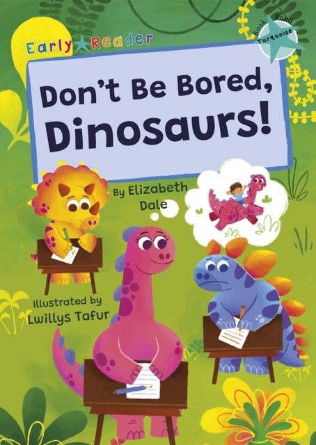 Don't Be Bored, Dinosaurs! - (Turquoise Early Reader)