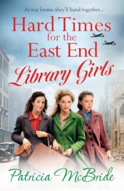 Hard Times for the East End Library Girls - the BRAND NEW emotional wartime saga series from Patricia McBride for 2024