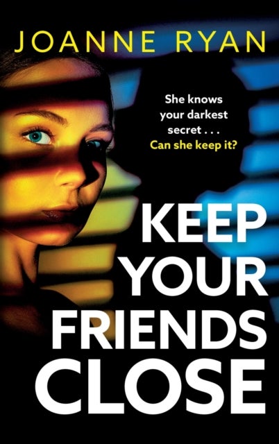Keep Your Friends Close - A totally gripping, addictive psychological thriller from Joanne Ryan for 2024