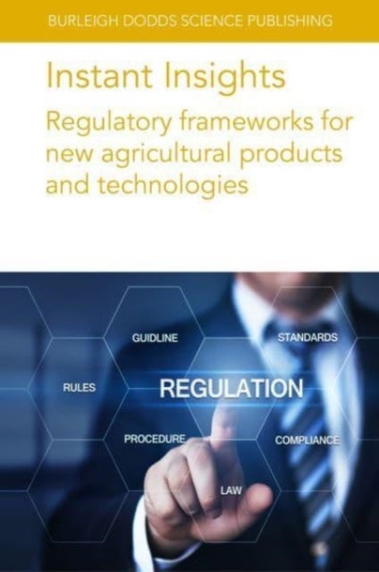 Bilde av Instant Insights: Regulatory Frameworks For New Agricultural Products And Technologies Av Dr Johnny (national Centre For Food Science (singapore)) Yeu