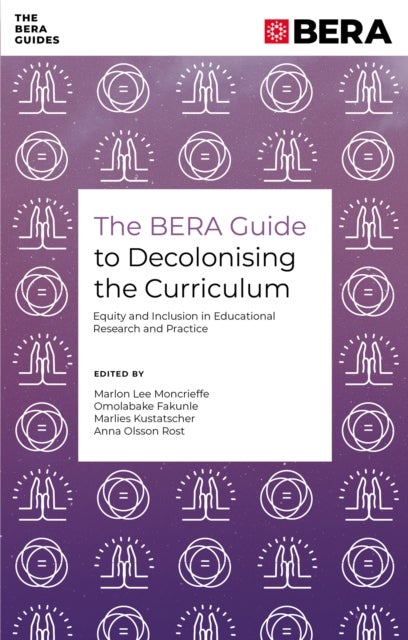 The BERA Guide to Decolonising the Curriculum - Equity and Inclusion in Educational Research and Practice