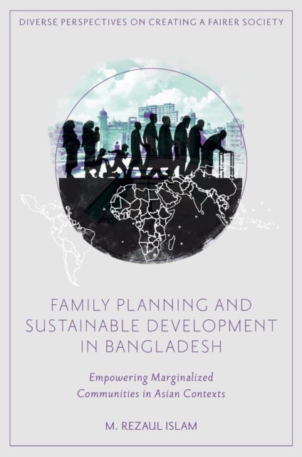 Family Planning and Sustainable Development in Bangladesh - Empowering Marginalized Communities in Asian Contexts