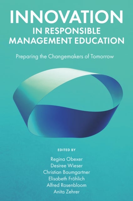Innovation in Responsible Management Education - Preparing the Changemakers of Tomorrow